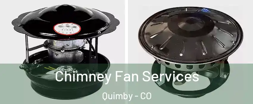 Chimney Fan Services Quimby - CO