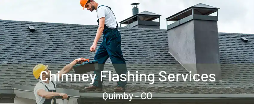 Chimney Flashing Services Quimby - CO