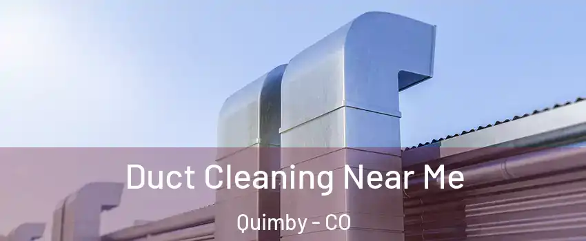 Duct Cleaning Near Me Quimby - CO