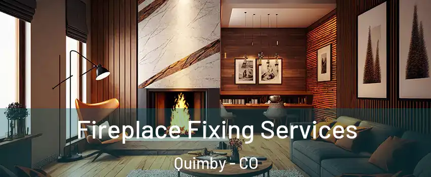 Fireplace Fixing Services Quimby - CO