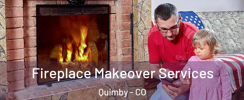 Fireplace Makeover Services Quimby - CO