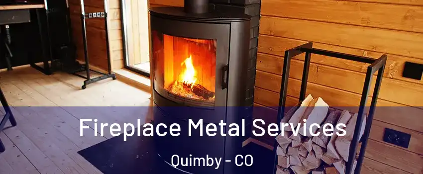Fireplace Metal Services Quimby - CO