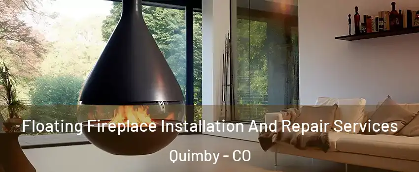 Floating Fireplace Installation And Repair Services Quimby - CO