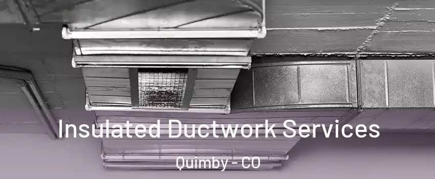 Insulated Ductwork Services Quimby - CO