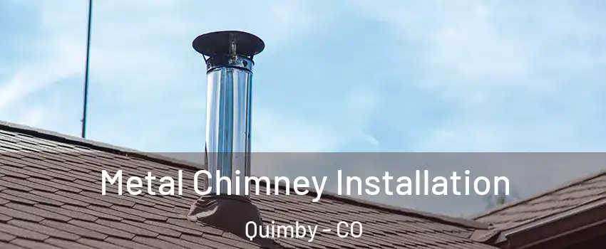 Metal Chimney Installation Quimby - CO