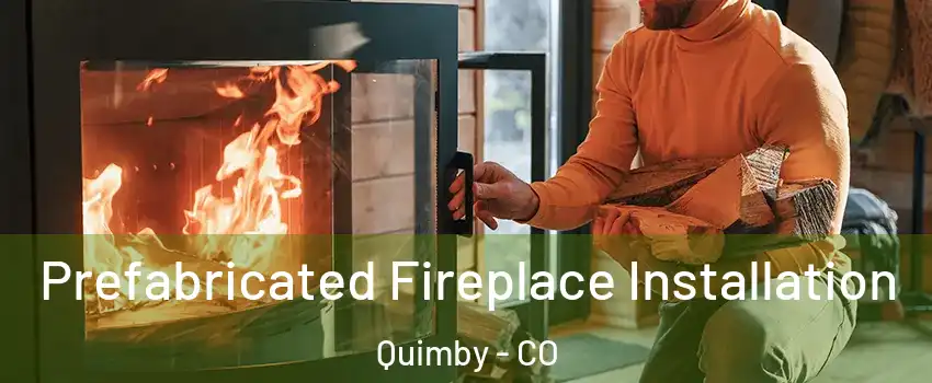 Prefabricated Fireplace Installation Quimby - CO